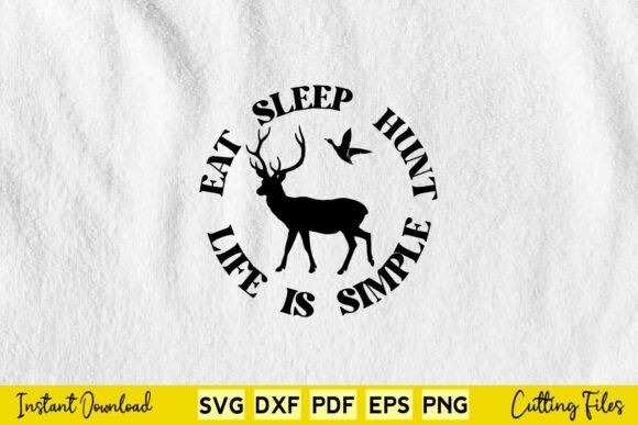 Eat Sleep Hunt Life is Simple Hunting Graphics and Crafts