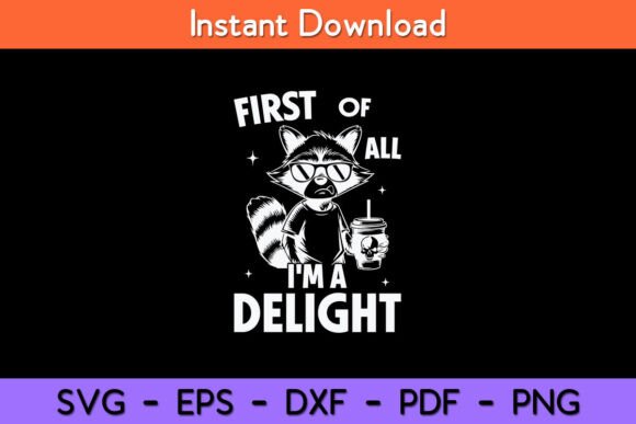 First of All I m a Delight Raccoon Funny Graphics and Crafts