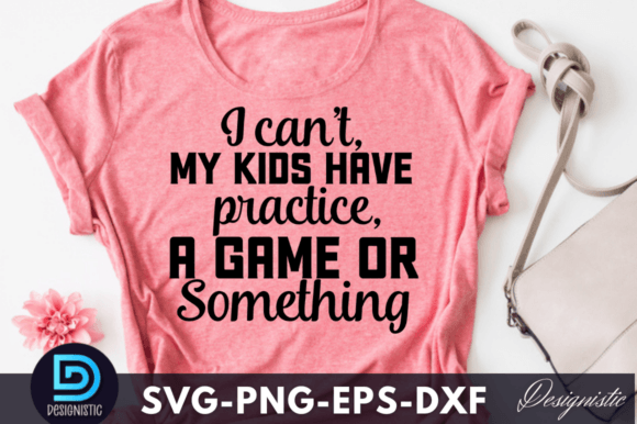 I Can t, My Kids Have Practice, a Game O Graphics and Crafts