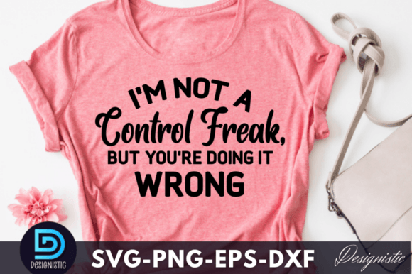 I m Not a Control Freak, but You re Doin Graphics