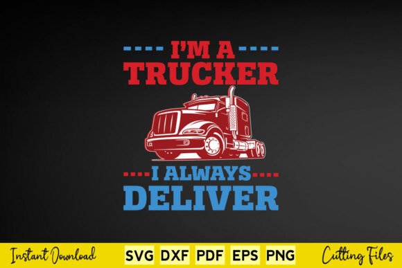 I M Trucker I Always Deliver Truck Drive Graphics and Crafts Review