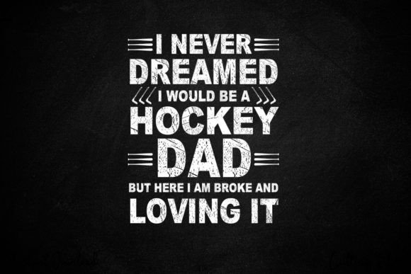 I Never Dreamed Hockey Dad Father s Day Graphics and Crafts