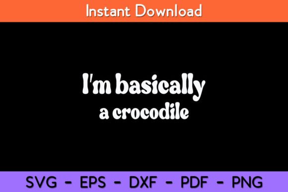 I’m Basically a Crocodile Funny Graphics and Crafts Review