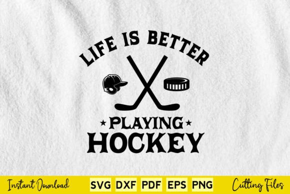 Life is Better Playing Hockey