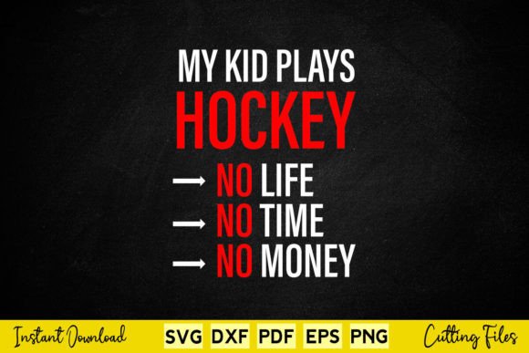 My Kid Plays Hockey No Life No Time Graphics and Crafts