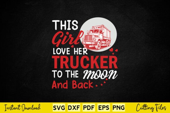 This Girl Love Her Trucker to the Moon a Graphics and Crafts Review