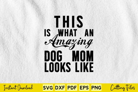 This Is What an Amazing Dog Mom Looks: Graphics and Crafts Review