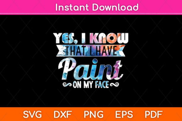 Yes I Know That I Have Paint on My Face Graphics and Crafts Review